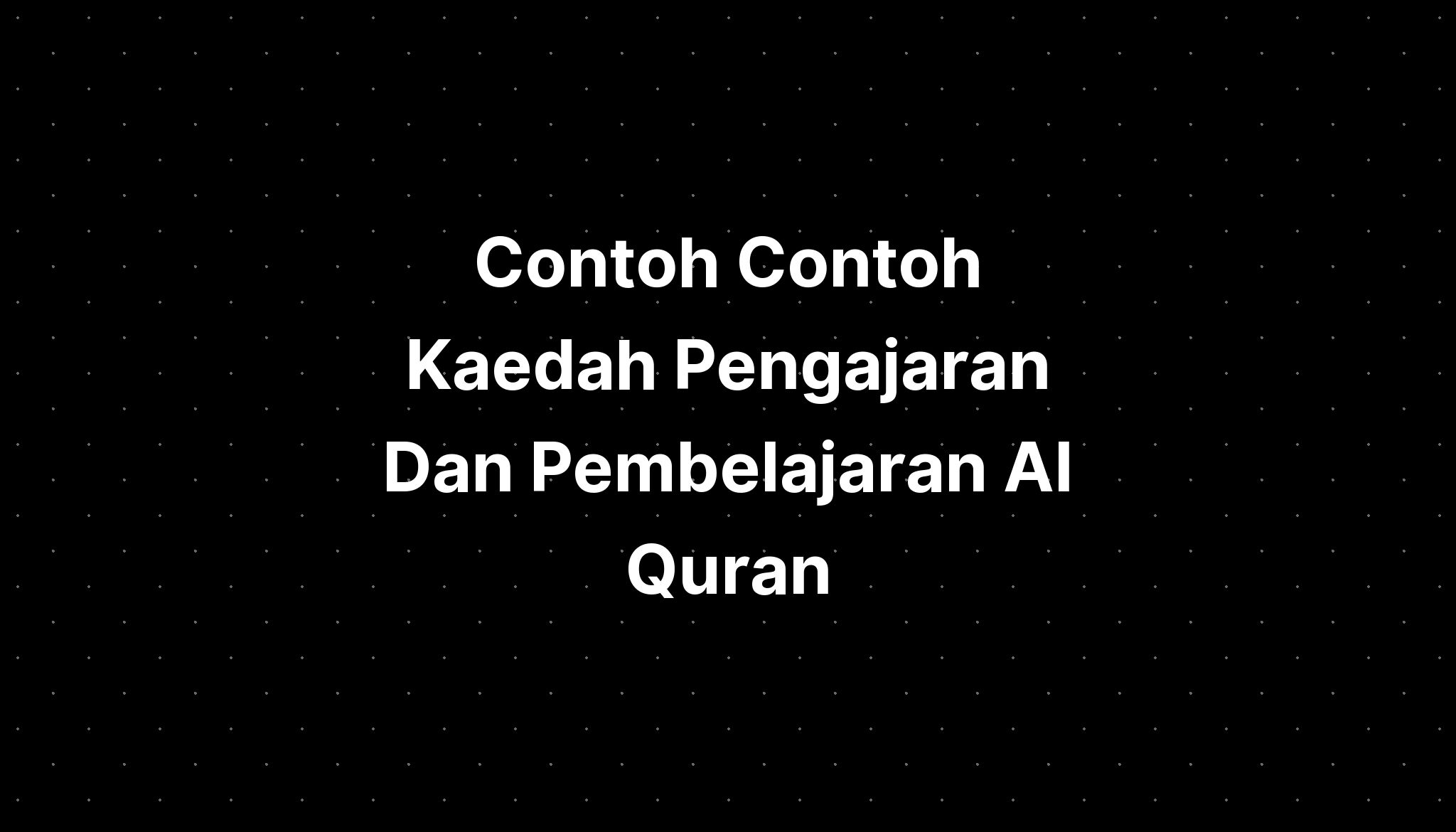 Contoh Contoh Kaedah Pengajaran Dan Pembelajaran Al Quran IMAGESEE